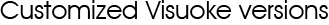 Customized Visuoke versions
