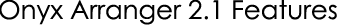 Onyx Arranger 2.1 Features